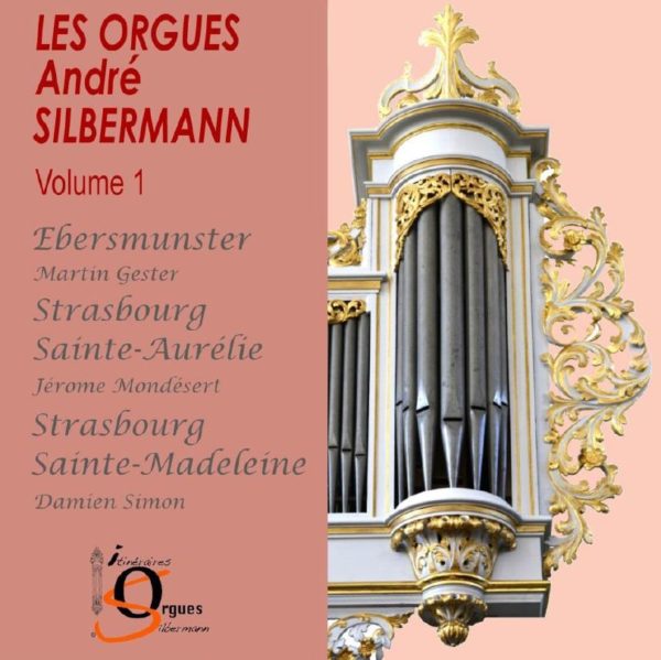 Les orgues de André Silbermann - Vol 1