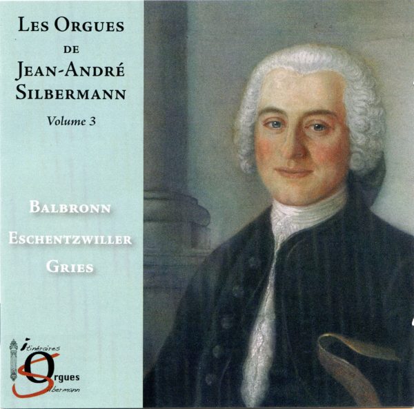 Les orgues de Jean-André Silbermann - Vol 3